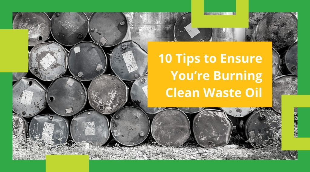 10 Tips to Ensure You’re Burning Clean Waste Oil