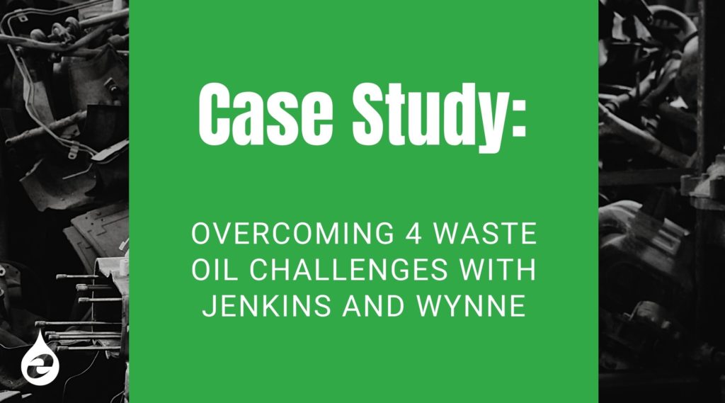 Case Study: Overcoming 4 Waste Oil Challenges With Jenkins and Wynne