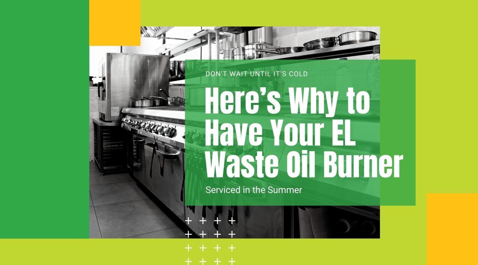 Don’t Wait Until It’s Cold – Here’s Why to Have Your EL Waste Oil Burner Serviced in the Summer