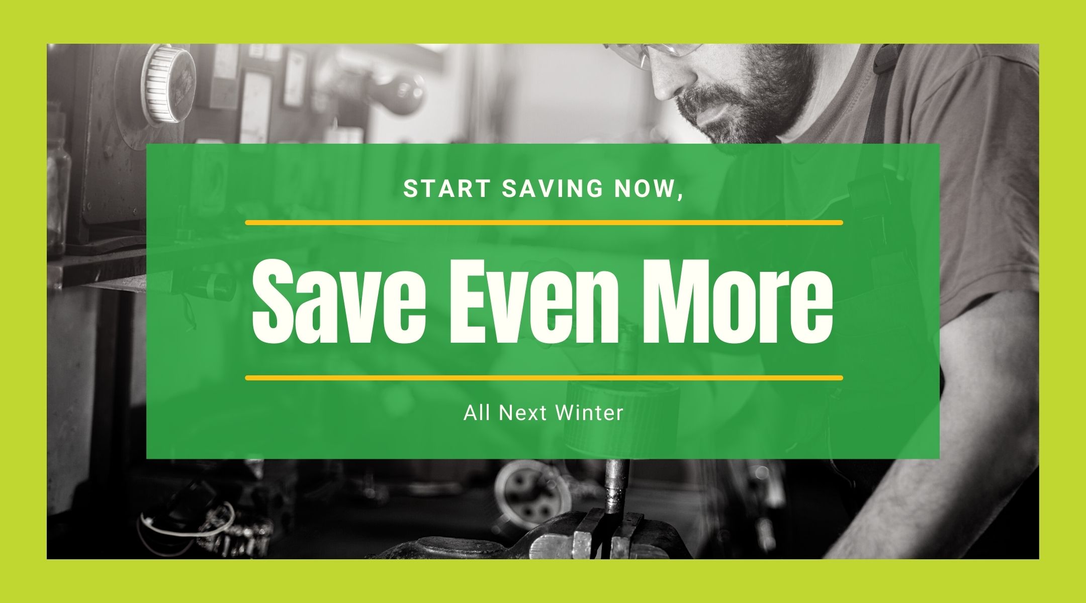 Start Saving Now, Save Even More All Next Winter