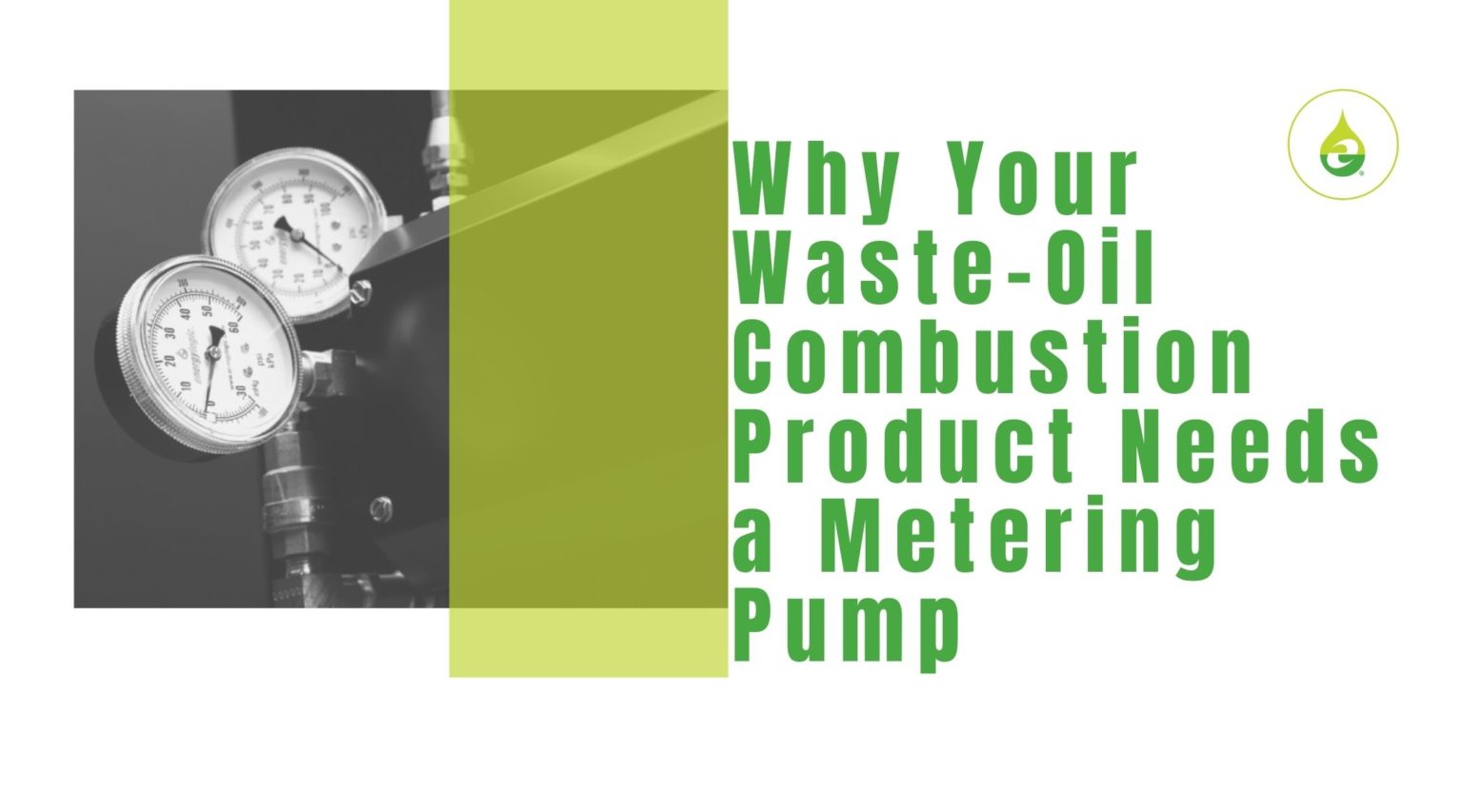 Why Your Waste-Oil Combustion Product Needs a Metering Pump