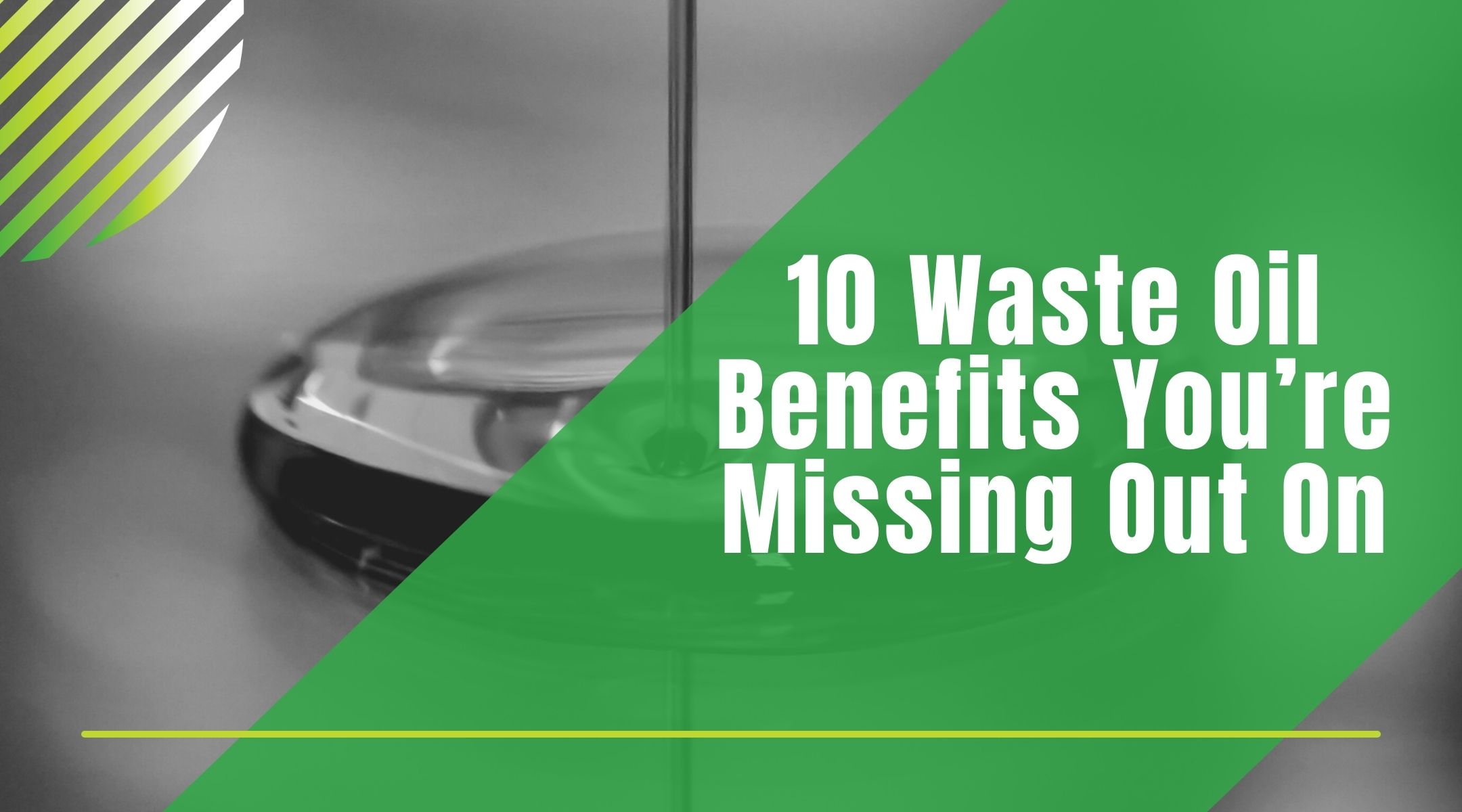 10 Waste Oil Benefits You’re Missing Out On