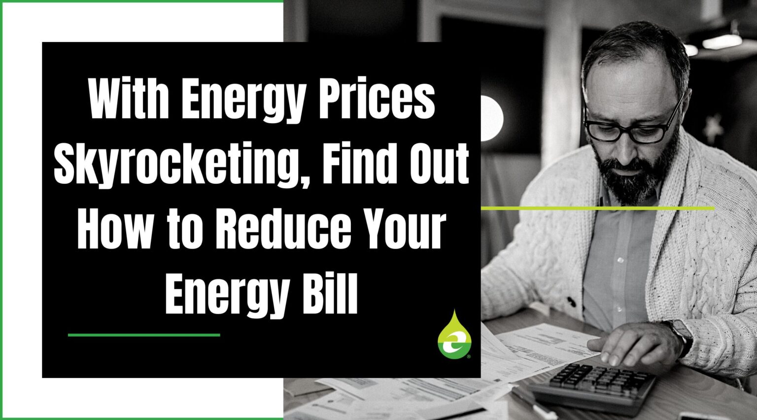 With Energy Prices Skyrocketing, Find Out How to Reduce Your Energy Bill
